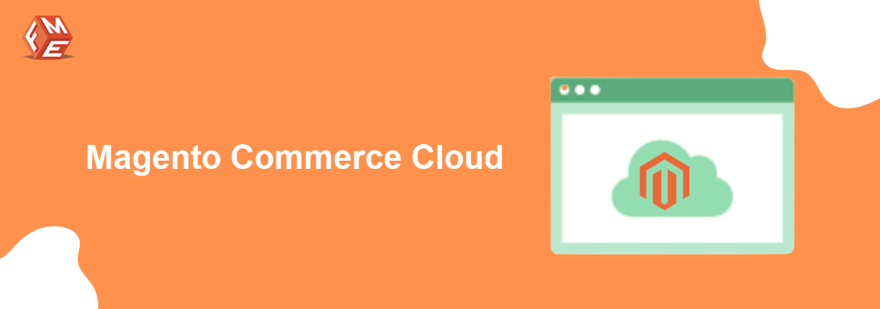 Magento Commerce Cloud Everything You Need To Know Magento