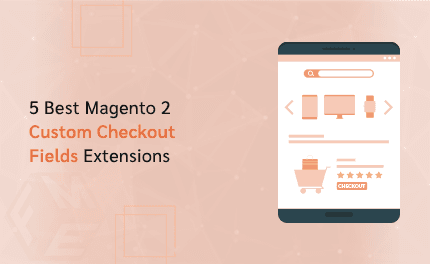 5 Best Magento 2 Custom Checkout Fields Extensions