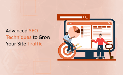 Advanced SEO Techniques to Grow Your Site Traffic