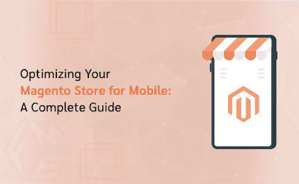 Optimizing Your Magento Store for Mobile: A Complete Guide