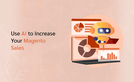 How to Utilize AI to Increase Your Magento Sales?